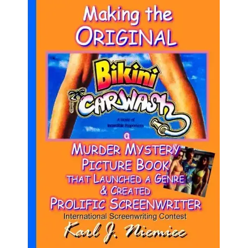 Making The Original Bikini Car Wash: a Murder Mystery Picture Book - That Launched A Genre & Created Prolific Screenwriter International Screenwriting