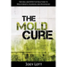 The Mold Cure: Natural and Effective Solutions to Mold Growth, Allergies, and Mycotoxins