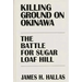 Killing Ground on Okinawa: The Battle for Sugar Loaf Hill