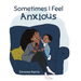 Sometimes I Feel Anxious