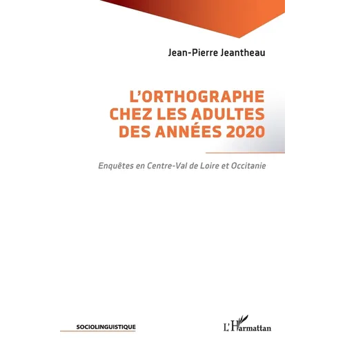 L'orthographe chez les adultes des années 2020: Enquêtes en Centre-Val de Loire et Occitanie
