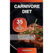 Carnivore Diet: 35 Easy and Delicious Animal-Based Recipes for a Fast Fat Loss, to Lower Blood Pressure and Increase Energy and Focus