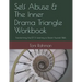 Self Abuse & The Inner Drama Triangle Workbook: Transforming the IDT & Learning to Parent Yourself Well