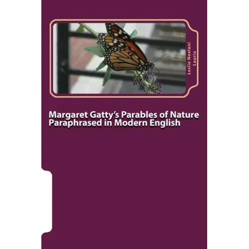 Margaret Gatty's Parables of Nature Paraphrased in Modern English