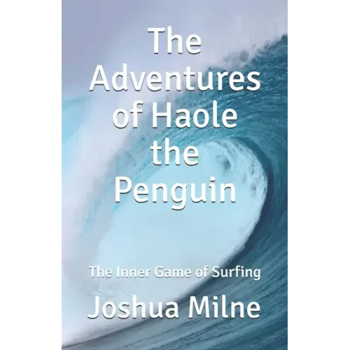 The Adventures of Haole the Penguin: The Inner Game of Surfing