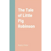 The Tale of Little Pig Robinson