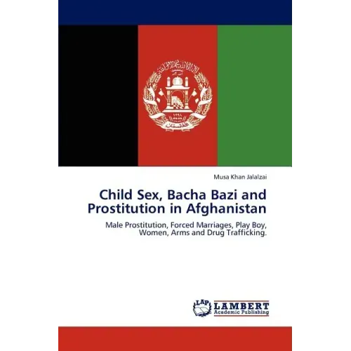 Child Sex, Bacha Bazi and Prostitution in Afghanistan