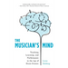 The Musician's Mind: Teaching, Learning, and Performance in the Age of Brain Science