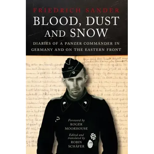 Blood, Dust and Snow: Diaries of a Panzer Commander in Germany and on the Eastern Front, 1938-1943
