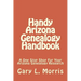 Handy Arizona Genealogy Handbook: A One Stop Shop For Your Arizona Genealogy Research