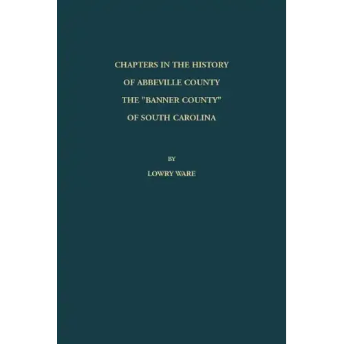 Chapters in the History of Abbeville County: The "Banner County" of South Carolina