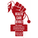 Health Care Revolt: How to Organize, Build a Health Care System, and Resuscitate Democracy--All at the Same Time