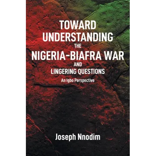 Toward Understanding The Nigeria-Biafra War and Lingering Questions