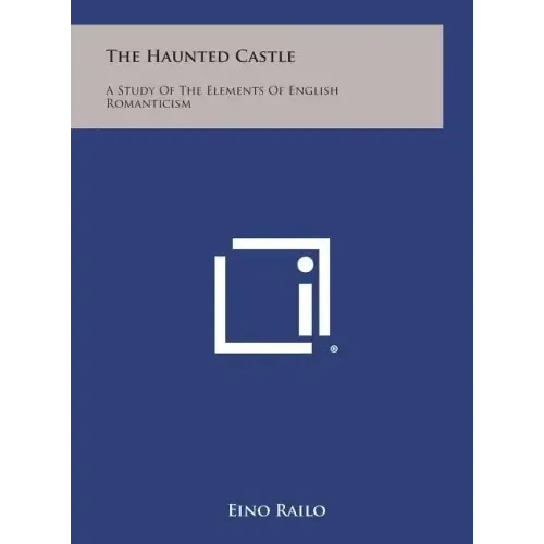 The Haunted Castle: A Study of the Elements of English Romanticism