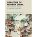 Creators of Modern China: 100 Lives from Empire to Republic, 1796-1912