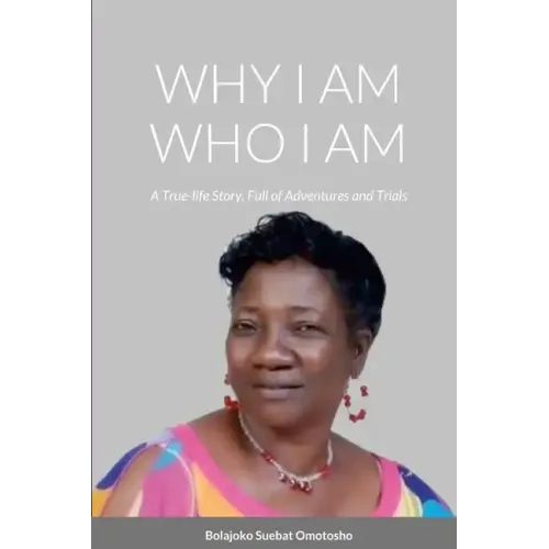 Why I Am Who I Am: A True-Life Story, Full of Adventures and Trials