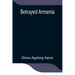 Betrayed Armenia