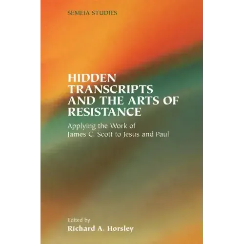 Hidden Transcripts and the Arts of Resistance: Applying the Work of James C. Scott to Jesus and Paul