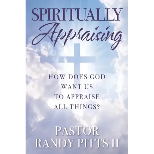 Spiritually Appraising: How does God want us to appraise all things?