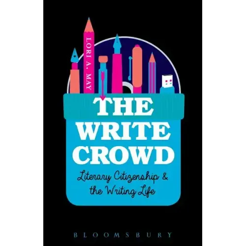 The Write Crowd: Literary Citizenship and the Writing Life