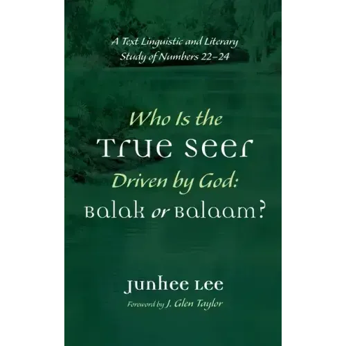 Who Is the True Seer Driven by God: Balak or Balaam?: A Text Linguistic and Literary Study of Numbers 22-24