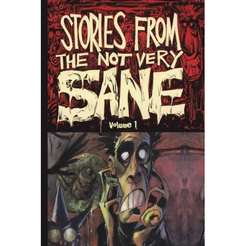 Stories from the Not Very Sane: Volume 1