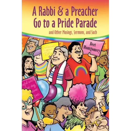 A Rabbi and a Preacher Go to a Pride Parade: and Other Musings, Sermons, and Such