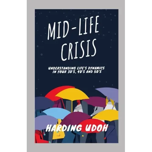 Mid-Life Crisis: Understanding Life's dynamics in your 30s, 40s and 50s