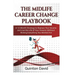 The Midlife Career Change Playbook: A 12-Month Strategy to Replace Your Income and Live the Life of Your Dreams Without Risking Everything You Worked