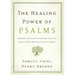 The Healing Power of Psalms: Renewal, Hope and Acceptance from the World's Most Beloved Ancient Verses