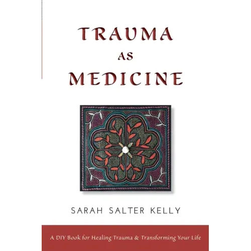 Trauma as Medicine: a DIY book for healing trauma and transforming your life