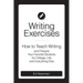 Writing Exercises: How to Teach Writing and Prepare Your Favorite Students for College, Life and Everything Else