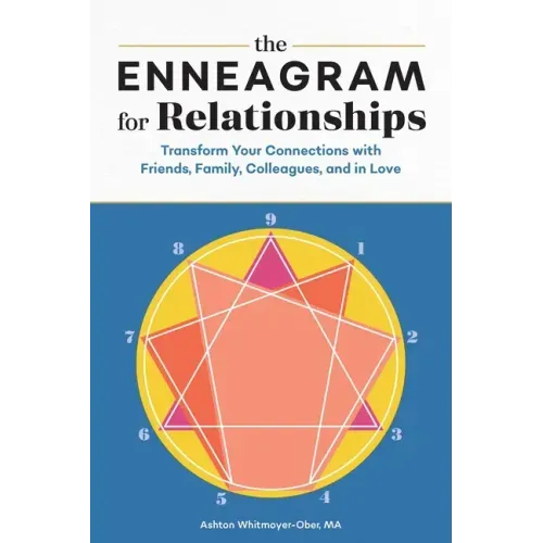The Enneagram for Relationships: Transform Your Connections with Friends, Family, Colleagues, and in Love