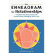The Enneagram for Relationships: Transform Your Connections with Friends, Family, Colleagues, and in Love