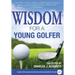 Wisdom For A Young Golfer