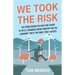 We Took the Risk: The Stories Behind the Early Risk-takers in the U.S. Renewable Energy Industry and the Leadership Traits that Made Them a Success
