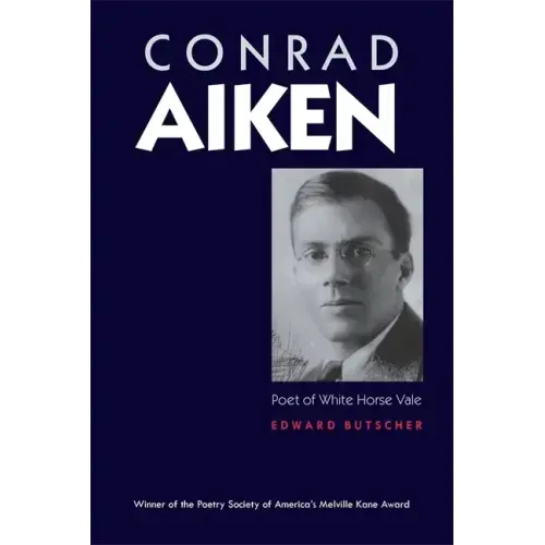 Conrad Aiken: Poet of White Horse Vale