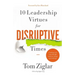 10 Leadership Virtues for Disruptive Times: Coaching Your Team Through Immense Change and Challenge