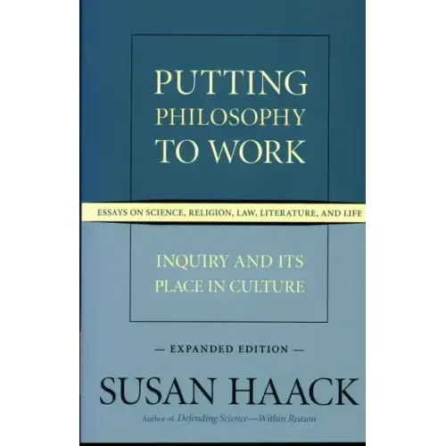 Putting Philosophy to Work: Inquiry and Its Place in Culture -- Essays on Science, Religion, Law, Literature, and Life