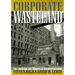 Corporate Wasteland: The Landscape and Memory of Deindustrialization