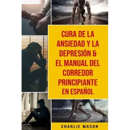 Cura de la ansiedad y la depresión & El Manual del Corredor Principiante En Español