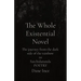 The Whole Existential Novel: The journey from the dark side of the rainbow to Satchidananda POETRY