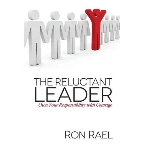 The Reluctant Leader: Own Your Responsibility with Courage