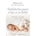 Sabiduría Para Criar a Tu Bebé: Regálale a Tu Bebé El Sueño Nocturno (Babywise Spanish Edition)