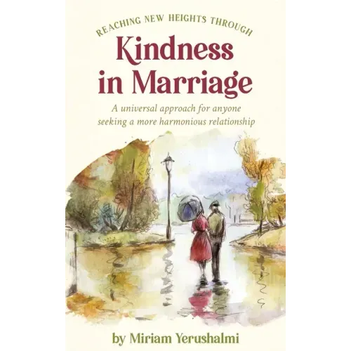 Reaching New Heights Through Kindness In Marriage: A universal approach for anyone seeking a more harmonious relationship