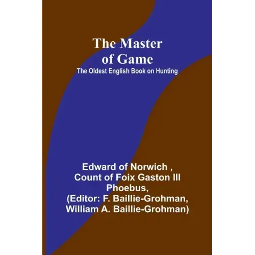 The Master of Game: The Oldest English Book on Hunting