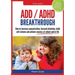 Parent Guide: ADD/ADHD Breakthrough - How to Increase Concentration, Focused Attention, Build Self-Esteem and Achieve Success at Sch
