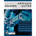 Advanced Arpeggio Soloing for Guitar: Creative Arpeggio Studies for Modern Rock & Fusion Guitar
