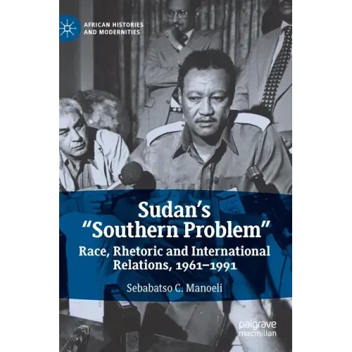 Sudan's "Southern Problem": Race, Rhetoric and International Relations, 1961-1991