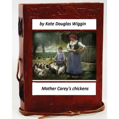 Mother Carey's chickens.By Kate Douglas Wiggin (Children's Classics)